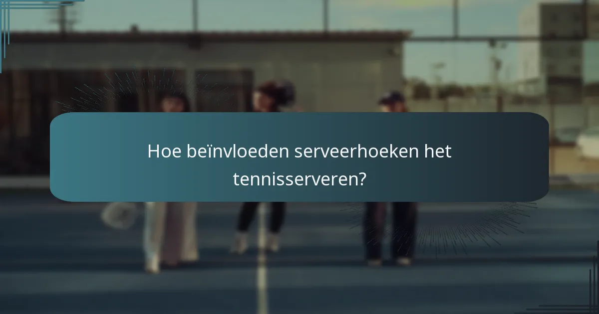 Hoe beïnvloeden serveerhoeken het tennisserveren?