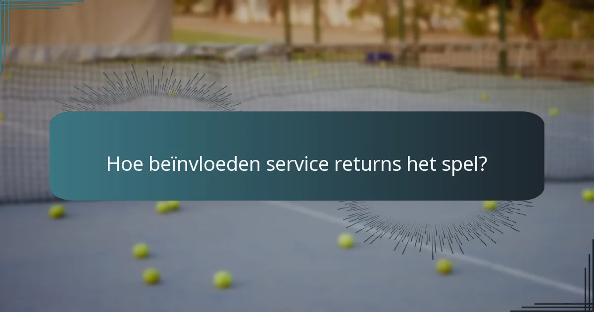 Hoe beïnvloeden service returns het spel?