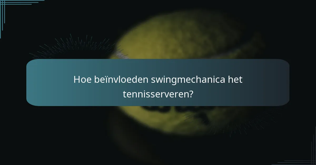 Hoe beïnvloeden swingmechanica het tennisserveren?