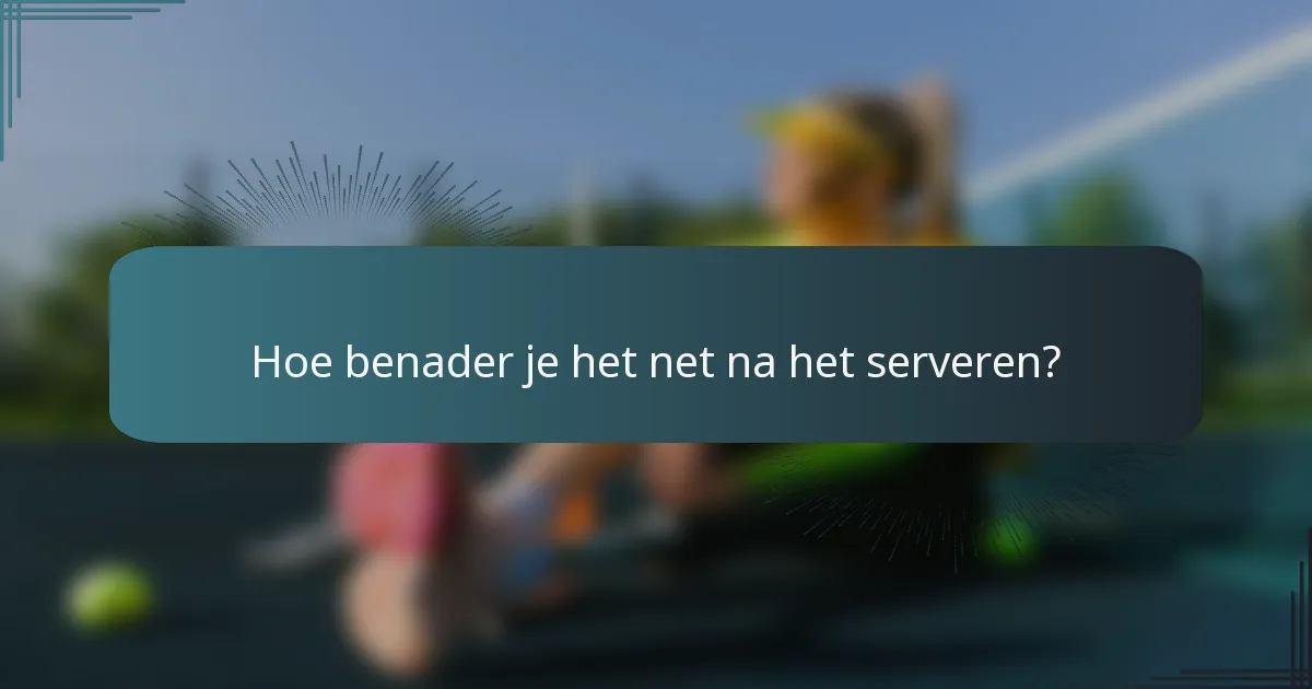 Hoe benader je het net na het serveren?