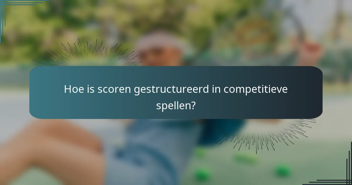 Hoe is scoren gestructureerd in competitieve spellen?
