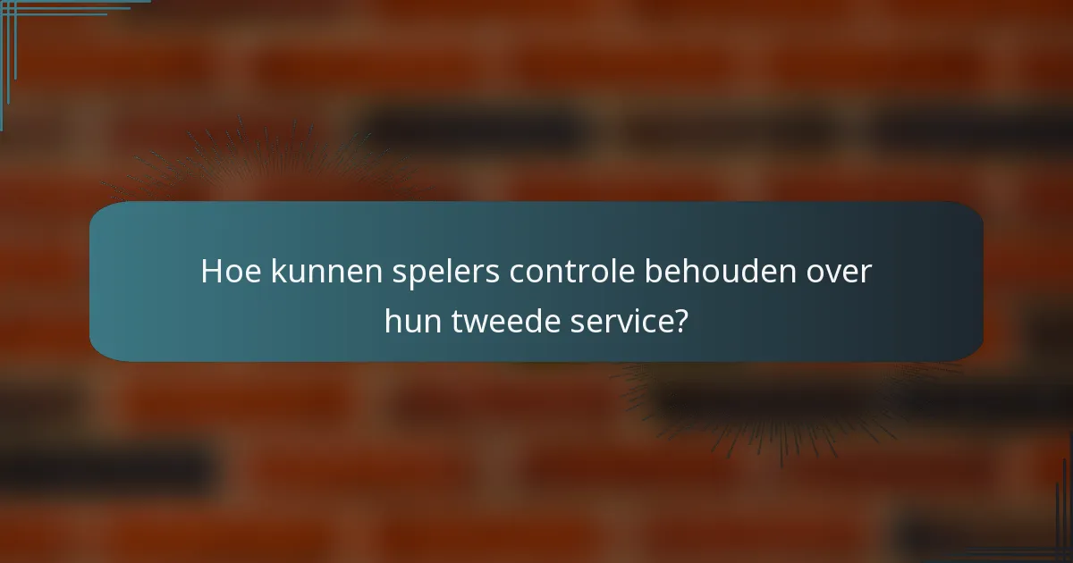 Hoe kunnen spelers controle behouden over hun tweede service?