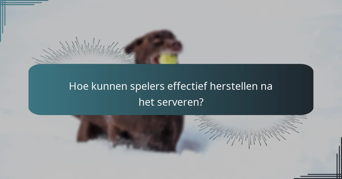 Hoe kunnen spelers effectief herstellen na het serveren?