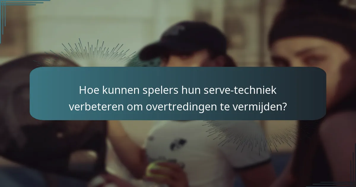 Wat zijn de veelvoorkomende doelgerichtheidsfouten in tennis serveren?