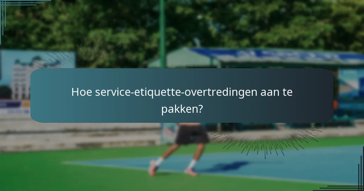 Wat zijn veelvoorkomende misverstanden over de regels met betrekking tot serveren?