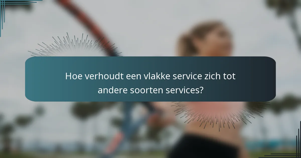 Hoe verhoudt een vlakke service zich tot andere soorten services?