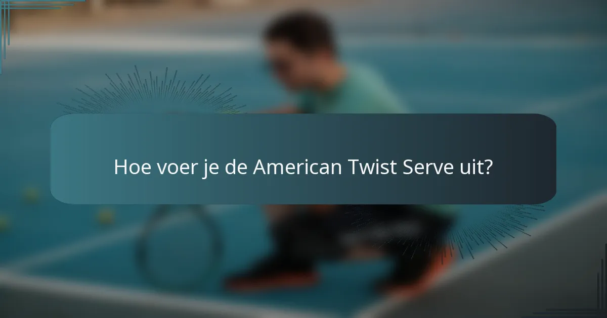 Hoe voer je de American Twist Serve uit?
