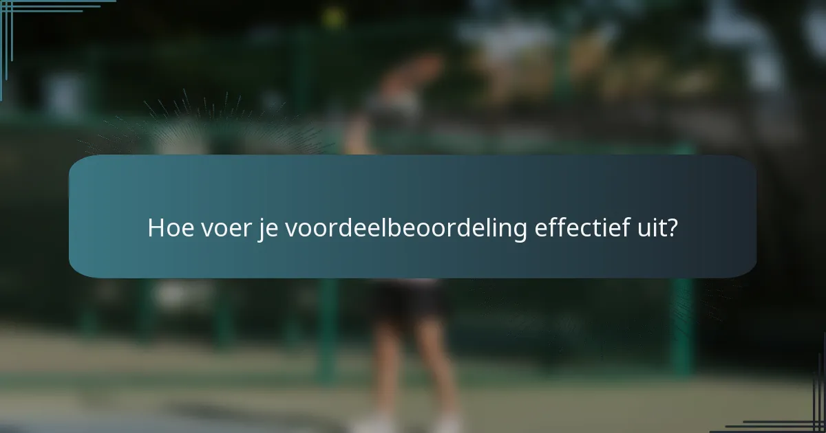 Hoe voer je voordeelbeoordeling effectief uit?
