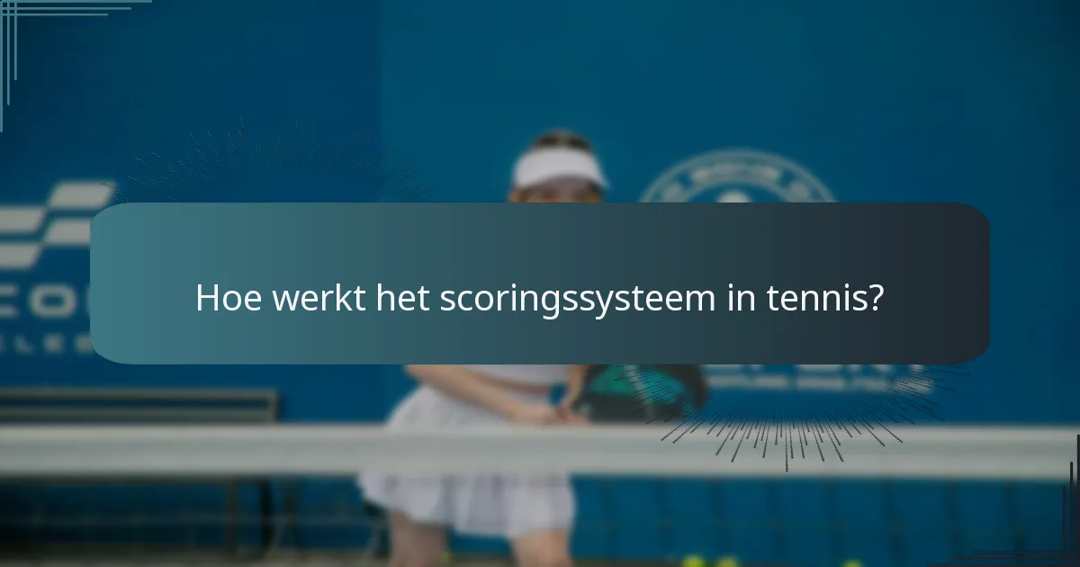 Hoe werkt het scoringssysteem in tennis?
