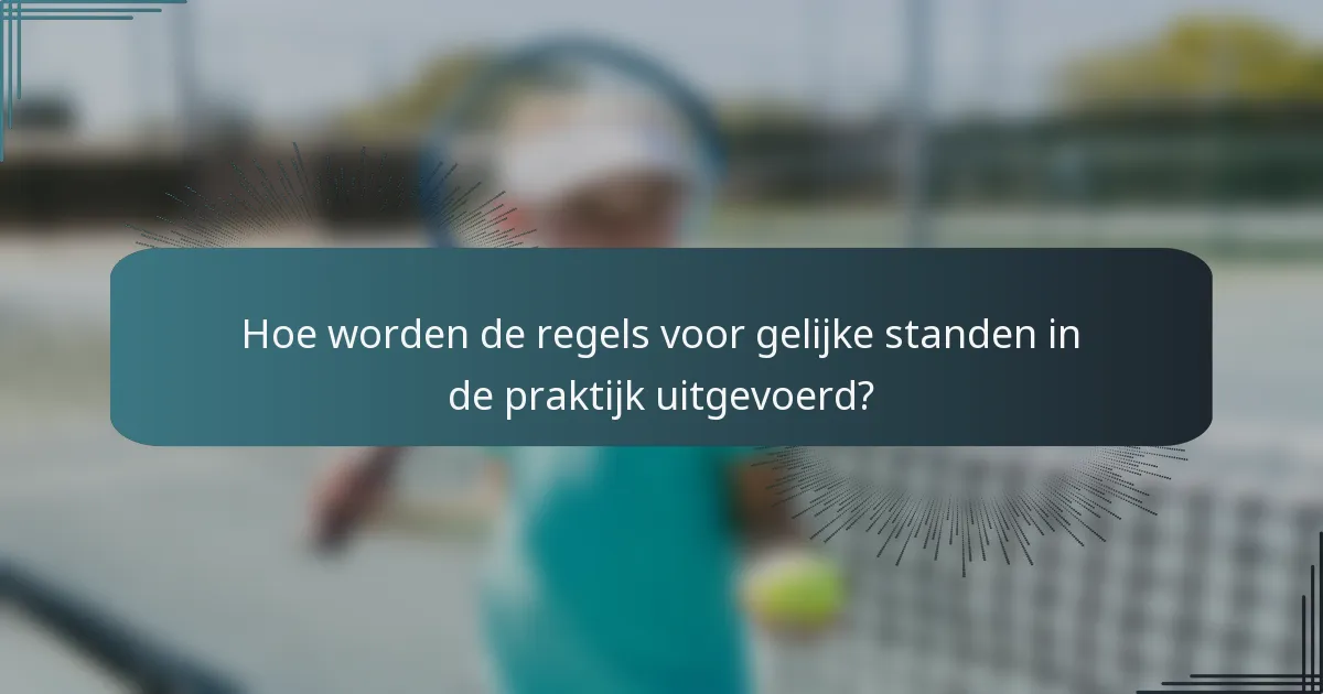Hoe worden de regels voor gelijke standen in de praktijk uitgevoerd?