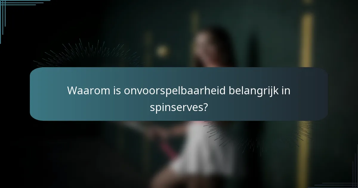 Waarom is onvoorspelbaarheid belangrijk in spinserves?