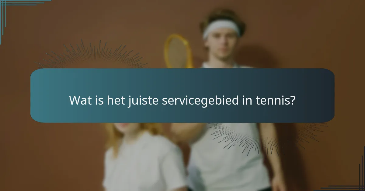 Wat is het juiste servicegebied in tennis?