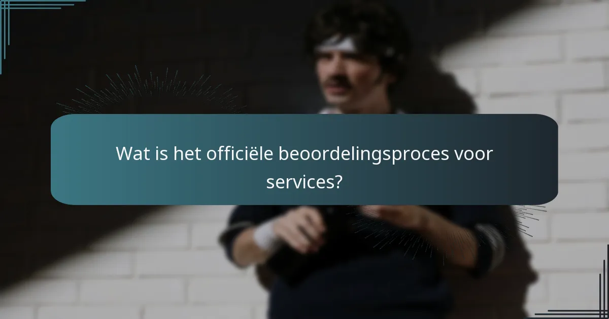 Wat is het officiële beoordelingsproces voor services?