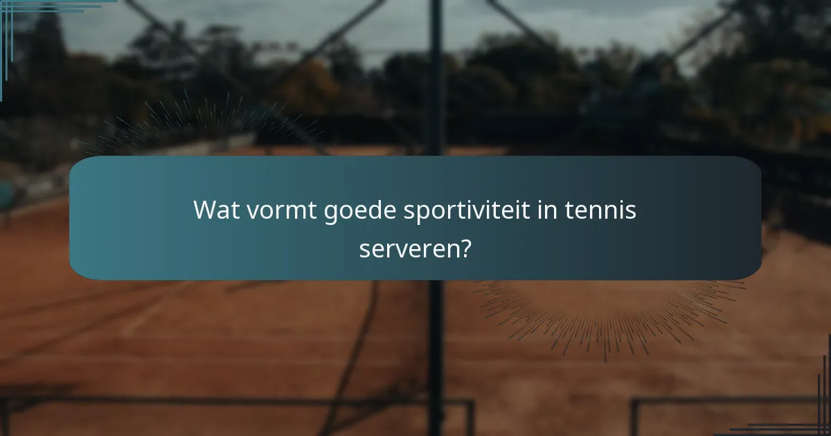 Wat vormt goede sportiviteit in tennis serveren?