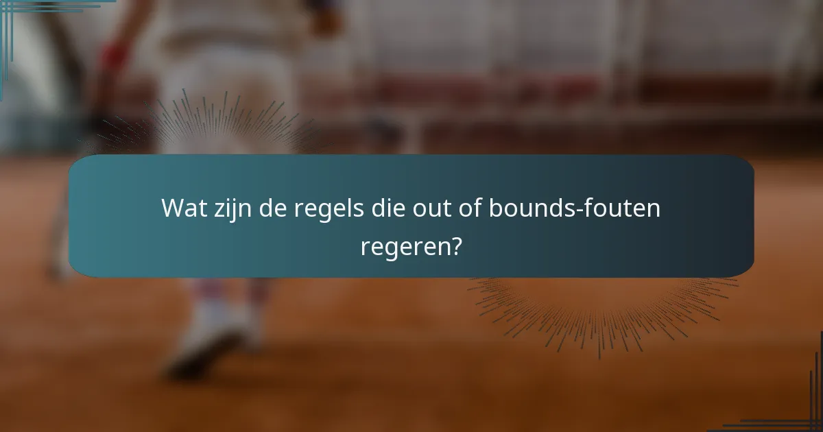 Wat zijn de regels die out of bounds-fouten regeren?