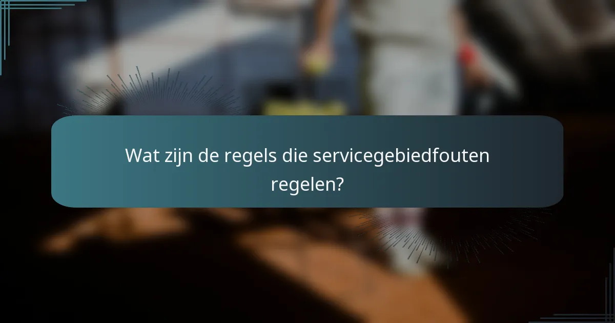 Wat zijn de regels die servicegebiedfouten regelen?