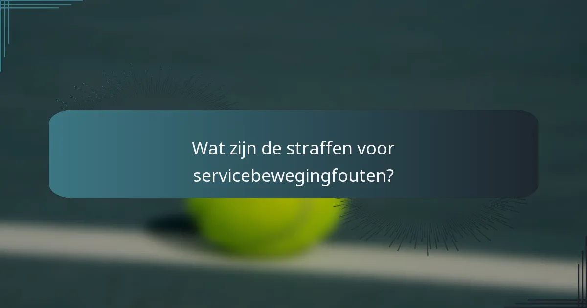 Wat zijn de straffen voor servicebewegingfouten?