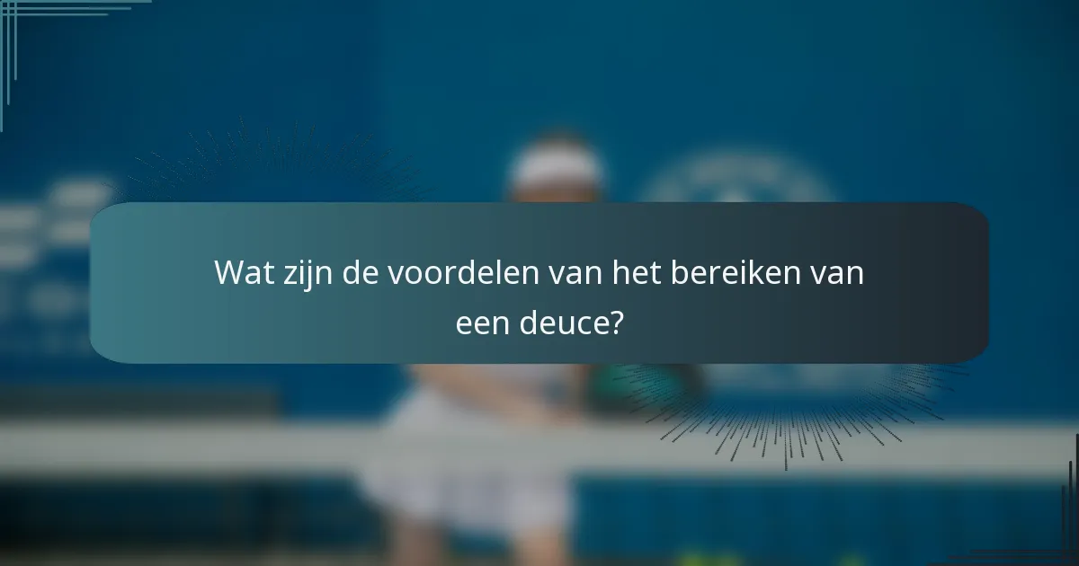 Wat zijn de voordelen van het bereiken van een deuce?