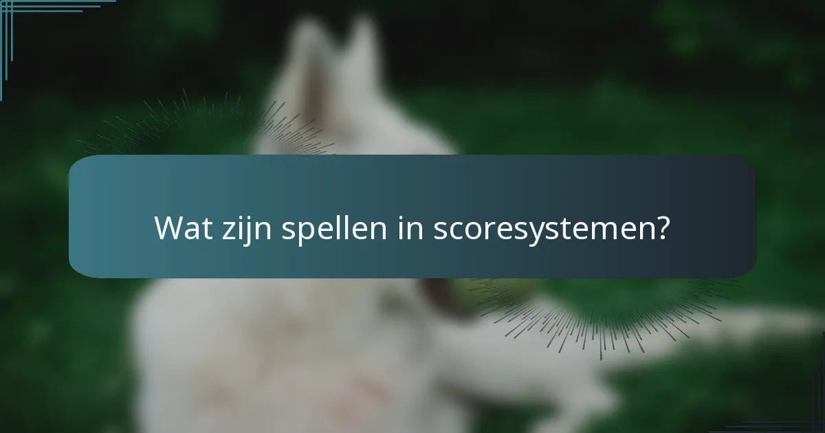 Wat zijn spellen in scoresystemen?