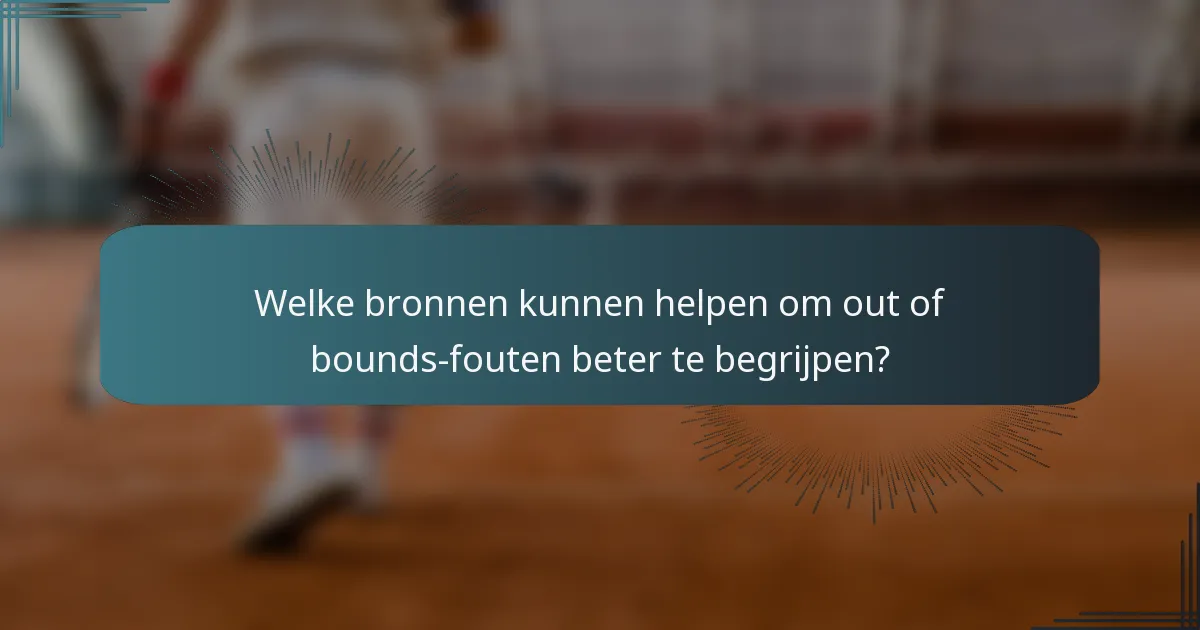 Welke bronnen kunnen helpen om out of bounds-fouten beter te begrijpen?
