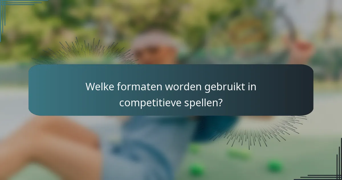 Welke formaten worden gebruikt in competitieve spellen?