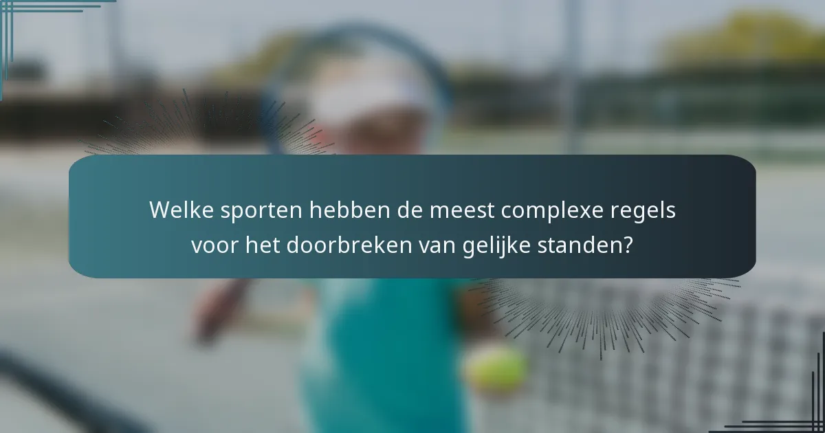 Welke sporten hebben de meest complexe regels voor het doorbreken van gelijke standen?